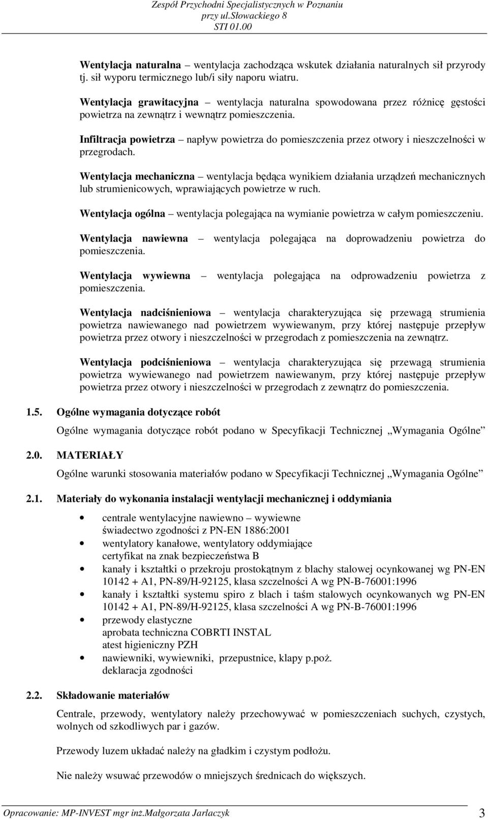 Infiltracja powietrza napływ powietrza do pomieszczenia przez otwory i nieszczelności w przegrodach.