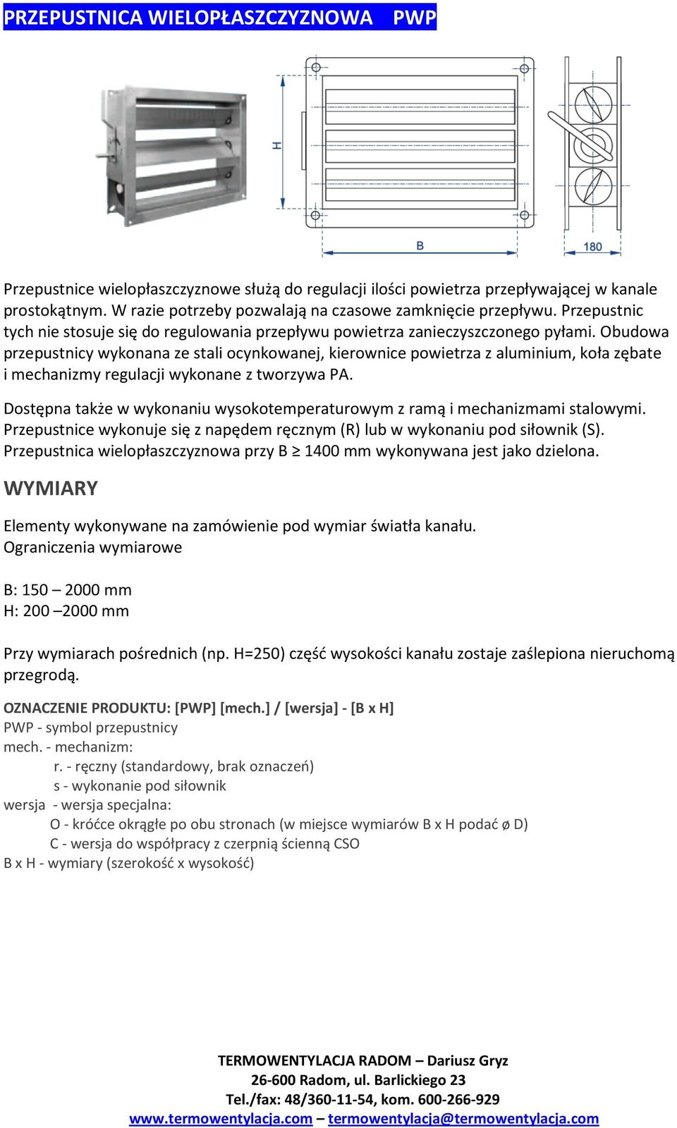 Obudowa przepustnicy wykonana ze stali ocynkowanej, kierownice powietrza z aluminium, koła zębate i mechanizmy regulacji wykonane z tworzywa PA.