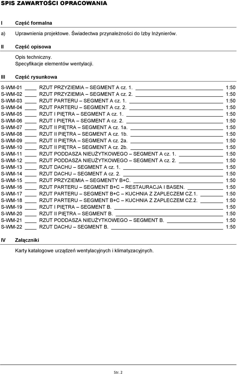 1. 1:50 S-WM-06 RZUT I PIĘTRA SEGMENT A cz. 2. 1:50 S-WM-07 RZUT II PIĘTRA SEGMENT A cz. 1a. 1:50 S-WM-08 RZUT II PIĘTRA SEGMENT A cz. 1b. 1:50 S-WM-09 RZUT II PIĘTRA SEGMENT A cz. 2a.