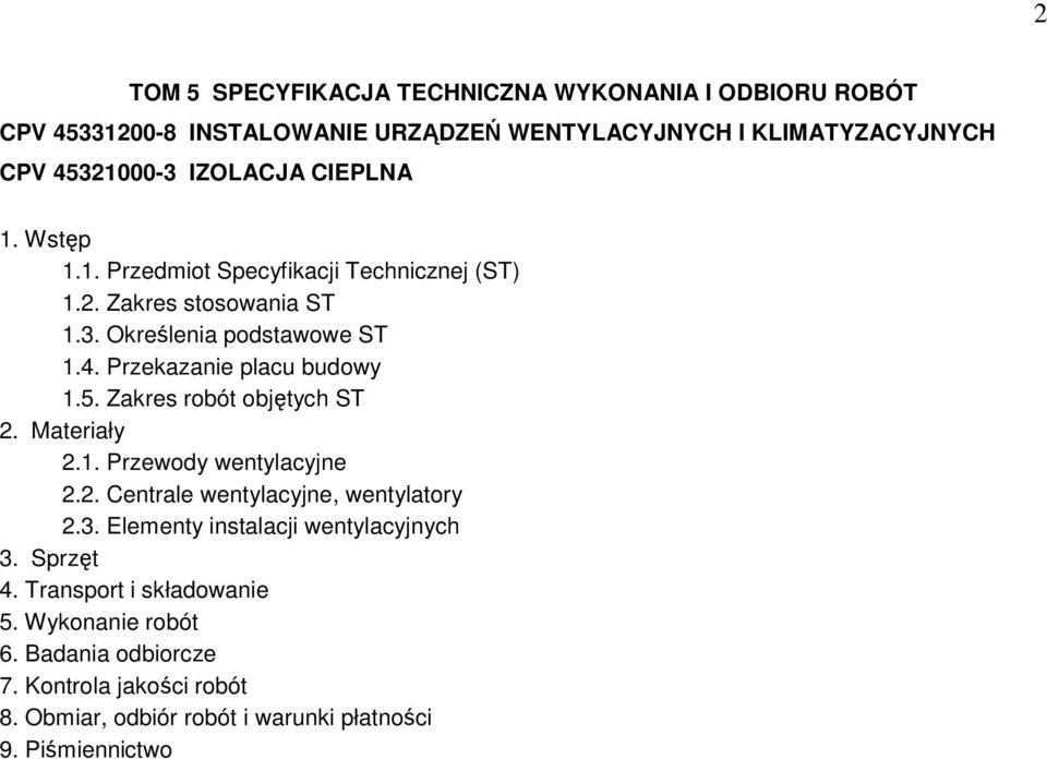 Zakres robót objętych ST 2. Materiały 2.1. Przewody wentylacyjne 2.2. Centrale wentylacyjne, wentylatory 2.3. Elementy instalacji wentylacyjnych 3.