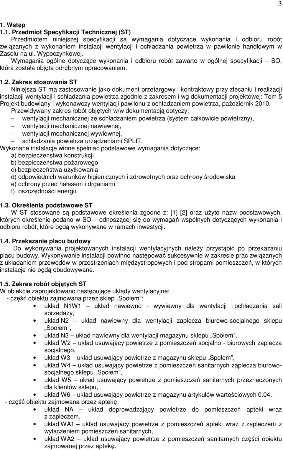 Wymagania ogólne dotyczące wykonania i odbioru robót zawarto w ogólnej specyfikacji SO, która została objęta odrębnym opracowaniem. 1.2.