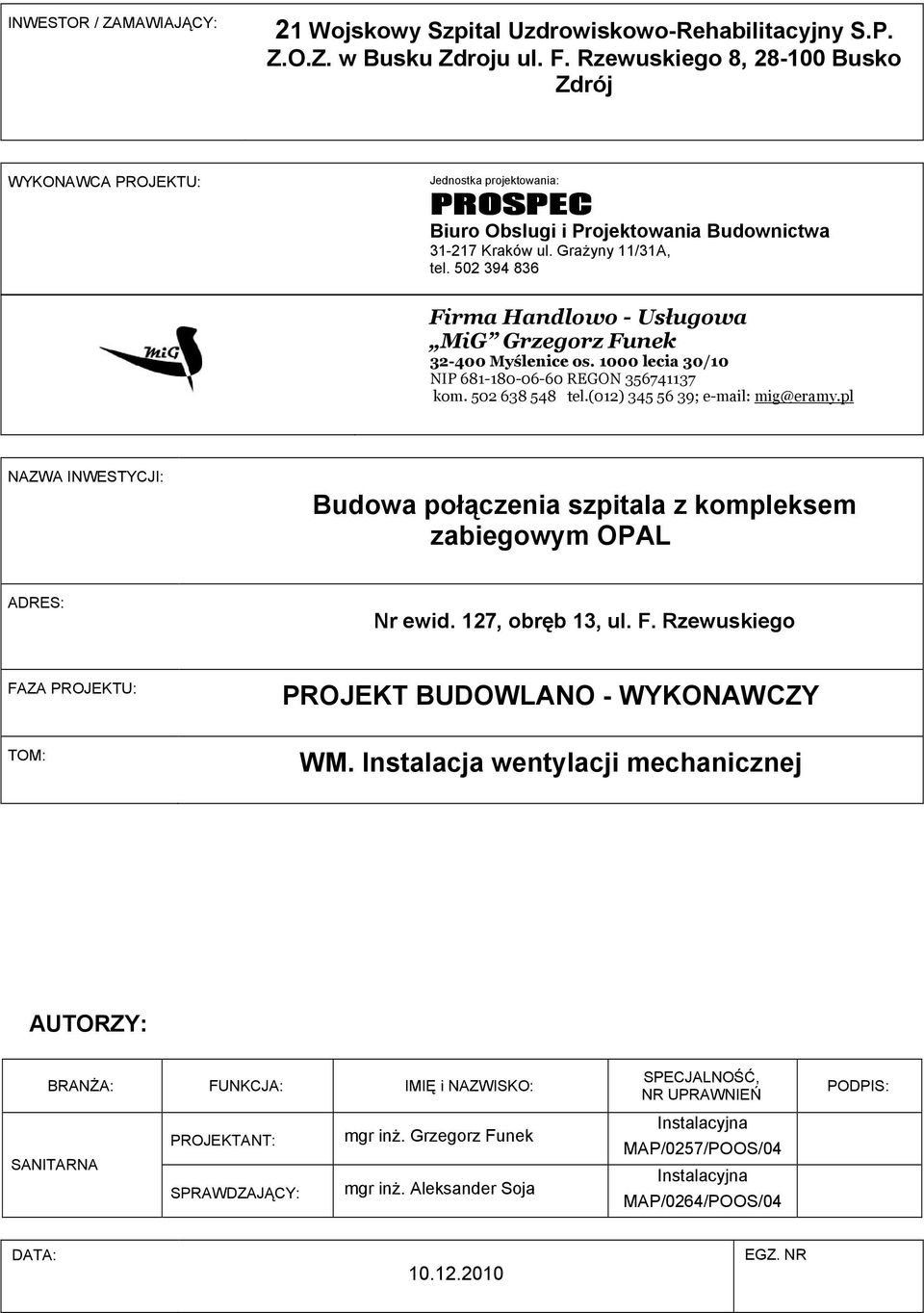 502 394 836 Firma Handlowo - Usługowa MiG Grzegorz Funek 32-400 Myślenice os. 1000 lecia 30/10 NIP 681-180-06-60 REGON 356741137 kom. 502 638 548 tel.(012) 345 56 39; e-mail: mig@eramy.