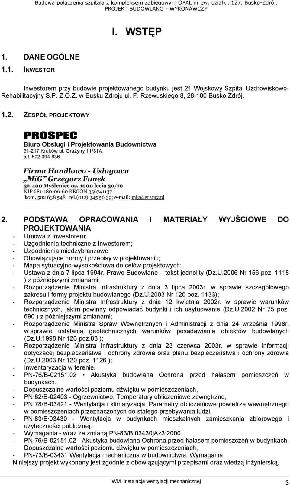 502 394 836 Firma Handlowo - Usługowa MiG Grzegorz Funek 32-400 Myślenice os. 1000 lecia 30/10 NIP 681-180-06-60 REGON 356741137 kom. 502 638 548 tel.(012) 345 56 39; e-mail: mig@eramy.pl 2.