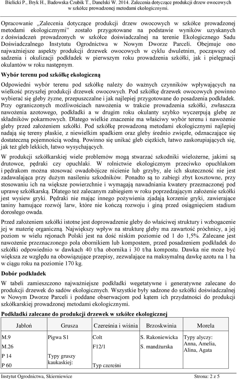 Obejmuje ono najważniejsze aspekty produkcji drzewek owocowych w cyklu dwuletnim, począwszy od sadzenia i okulizacji podkładek w pierwszym roku prowadzenia szkółki, jak i pielęgnacji okulantów w roku