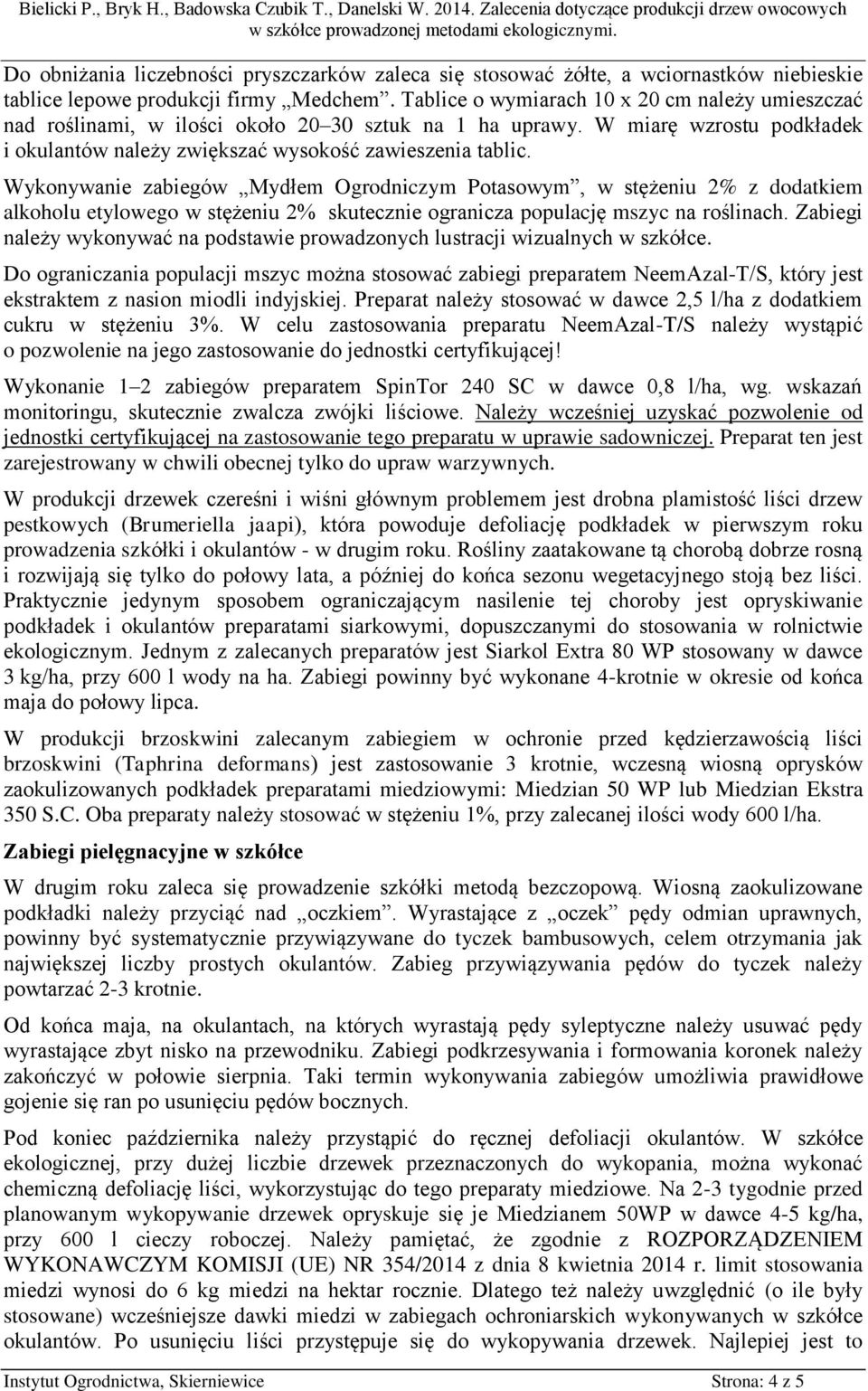 Wykonywanie zabiegów Mydłem Ogrodniczym Potasowym, w stężeniu 2% z dodatkiem alkoholu etylowego w stężeniu 2% skutecznie ogranicza populację mszyc na roślinach.