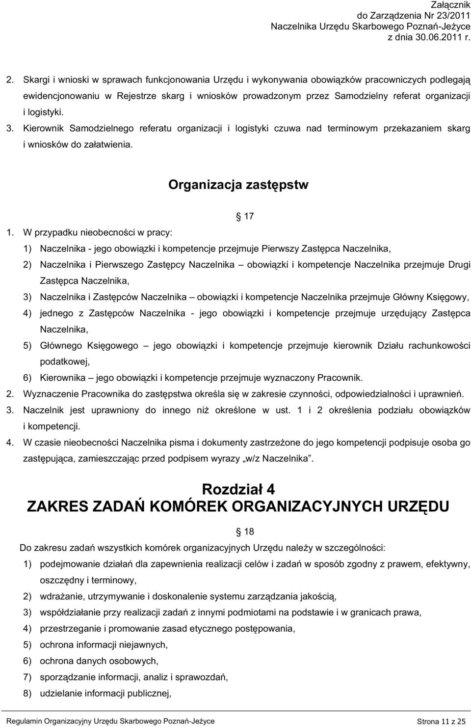 W przypadku nieobecności w pracy: 1) Naczelnika - jego obowiązki i kompetencje przejmuje Pierwszy Zastępca Naczelnika, 17 2) Naczelnika i Pierwszego Zastępcy Naczelnika obowiązki i kompetencje