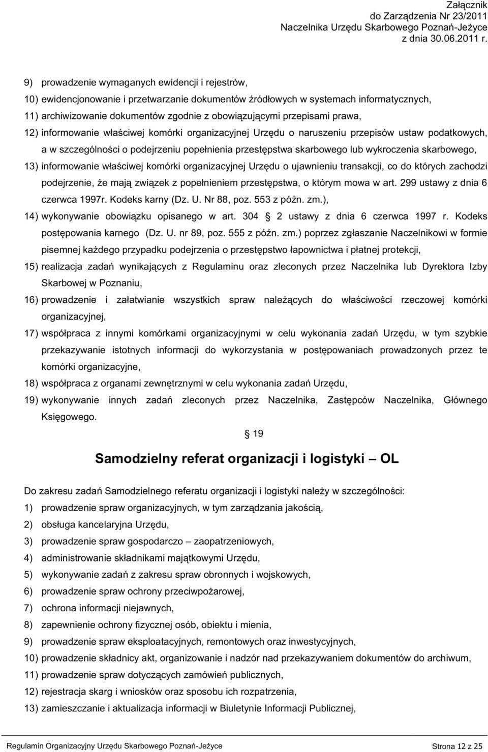 wykroczenia skarbowego, 13) informowanie właściwej komórki organizacyjnej Urzędu o ujawnieniu transakcji, co do których zachodzi podejrzenie, że mają związek z popełnieniem przestępstwa, o którym