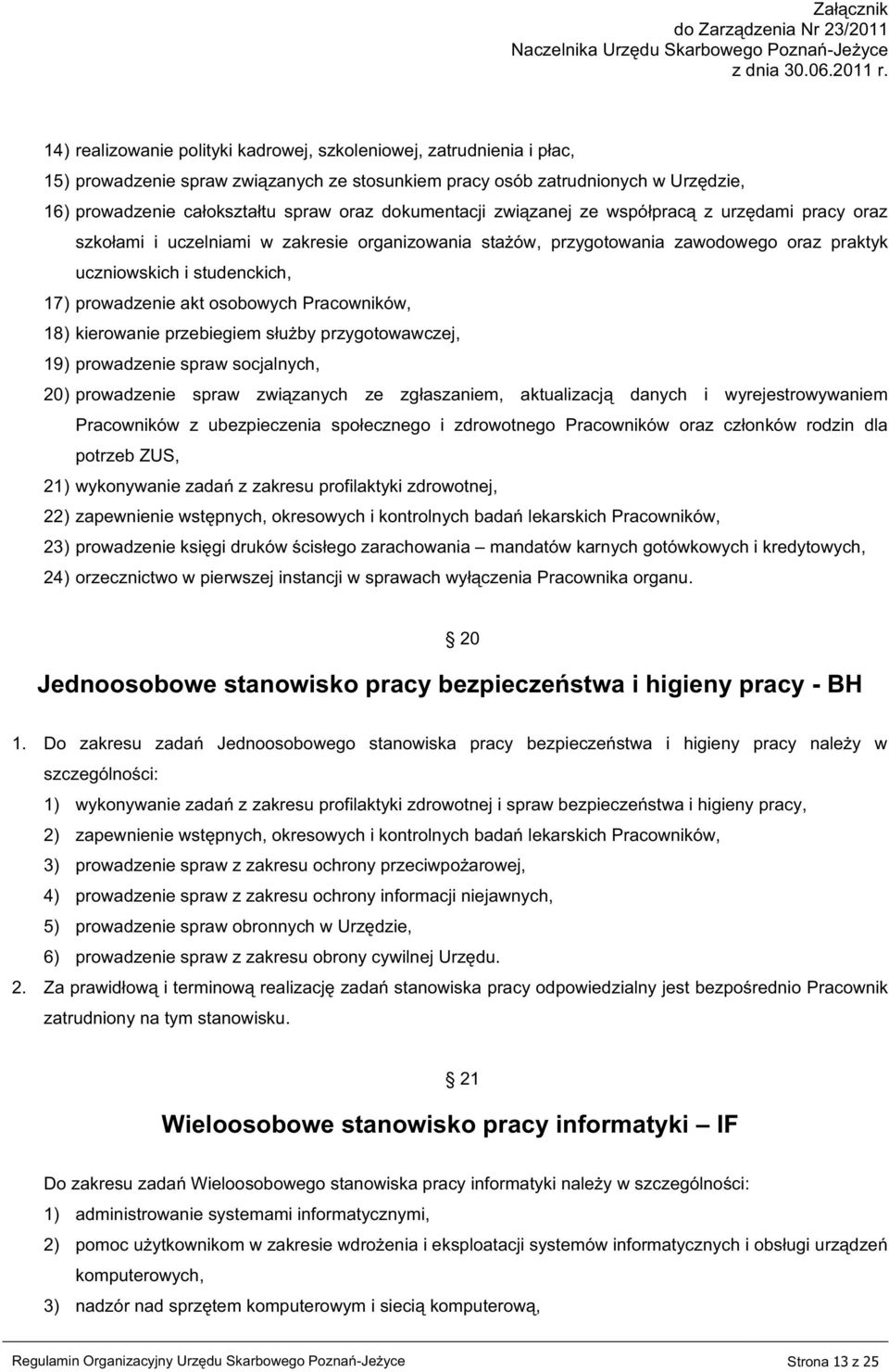 osobowych Pracowników, 18) kierowanie przebiegiem służby przygotowawczej, 19) prowadzenie spraw socjalnych, 20) prowadzenie spraw związanych ze zgłaszaniem, aktualizacją danych i wyrejestrowywaniem