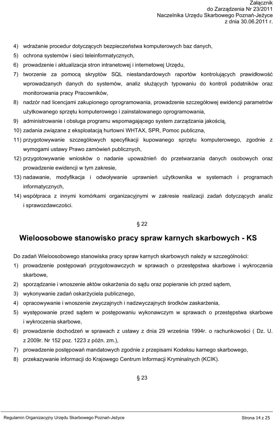 Pracowników, 8) nadzór nad licencjami zakupionego oprogramowania, prowadzenie szczegółowej ewidencji parametrów użytkowanego sprzętu komputerowego i zainstalowanego oprogramowania, 9) administrowanie