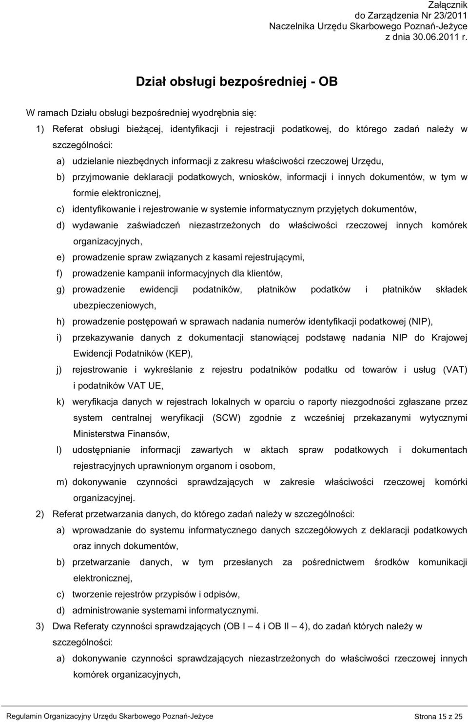 identyfikowanie i rejestrowanie w systemie informatycznym przyjętych dokumentów, d) wydawanie zaświadczeń niezastrzeżonych do właściwości rzeczowej innych komórek organizacyjnych, e) prowadzenie