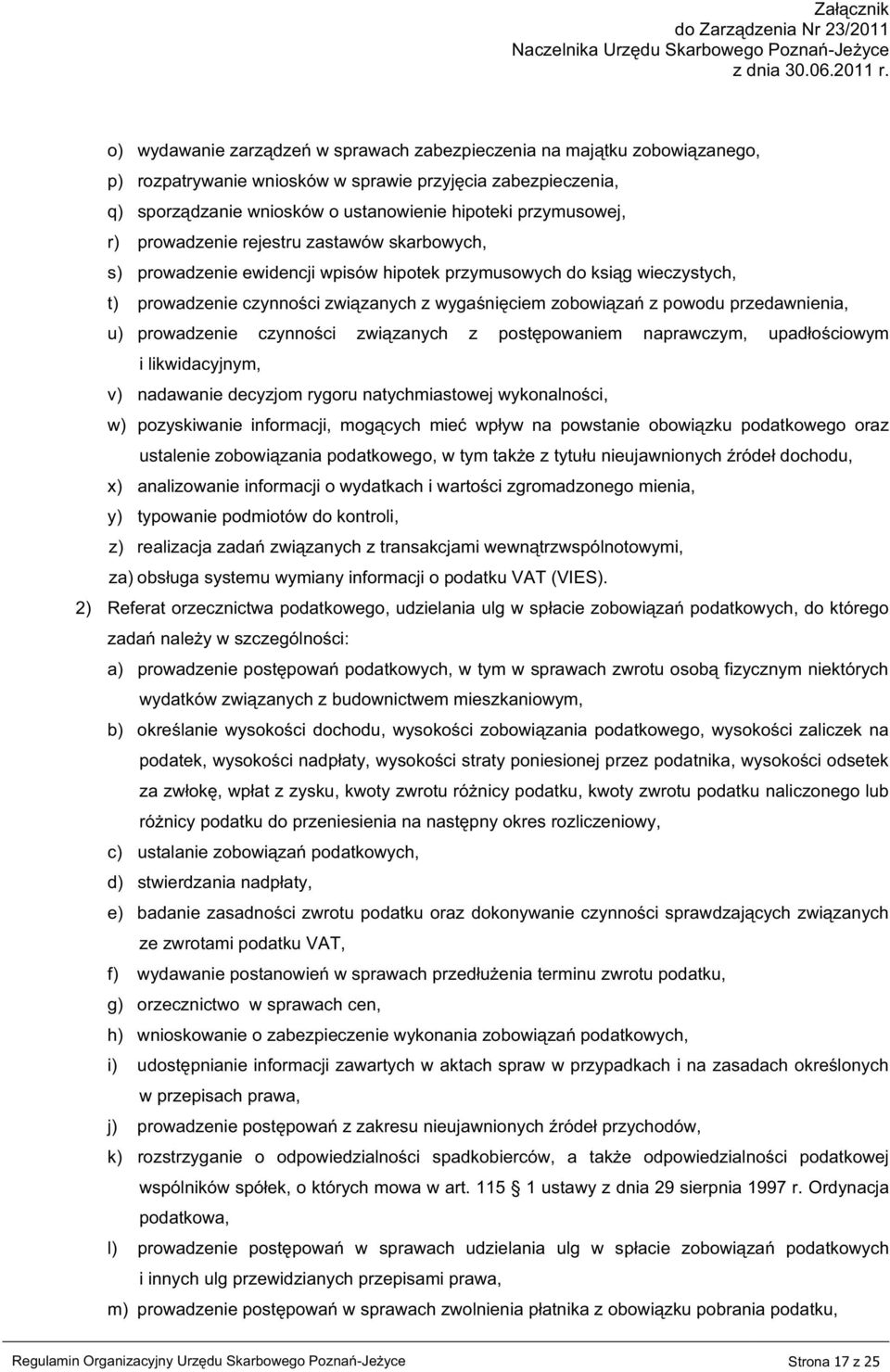 przedawnienia, u) prowadzenie czynności związanych z postępowaniem naprawczym, upadłościowym i likwidacyjnym, v) nadawanie decyzjom rygoru natychmiastowej wykonalności, w) pozyskiwanie informacji,