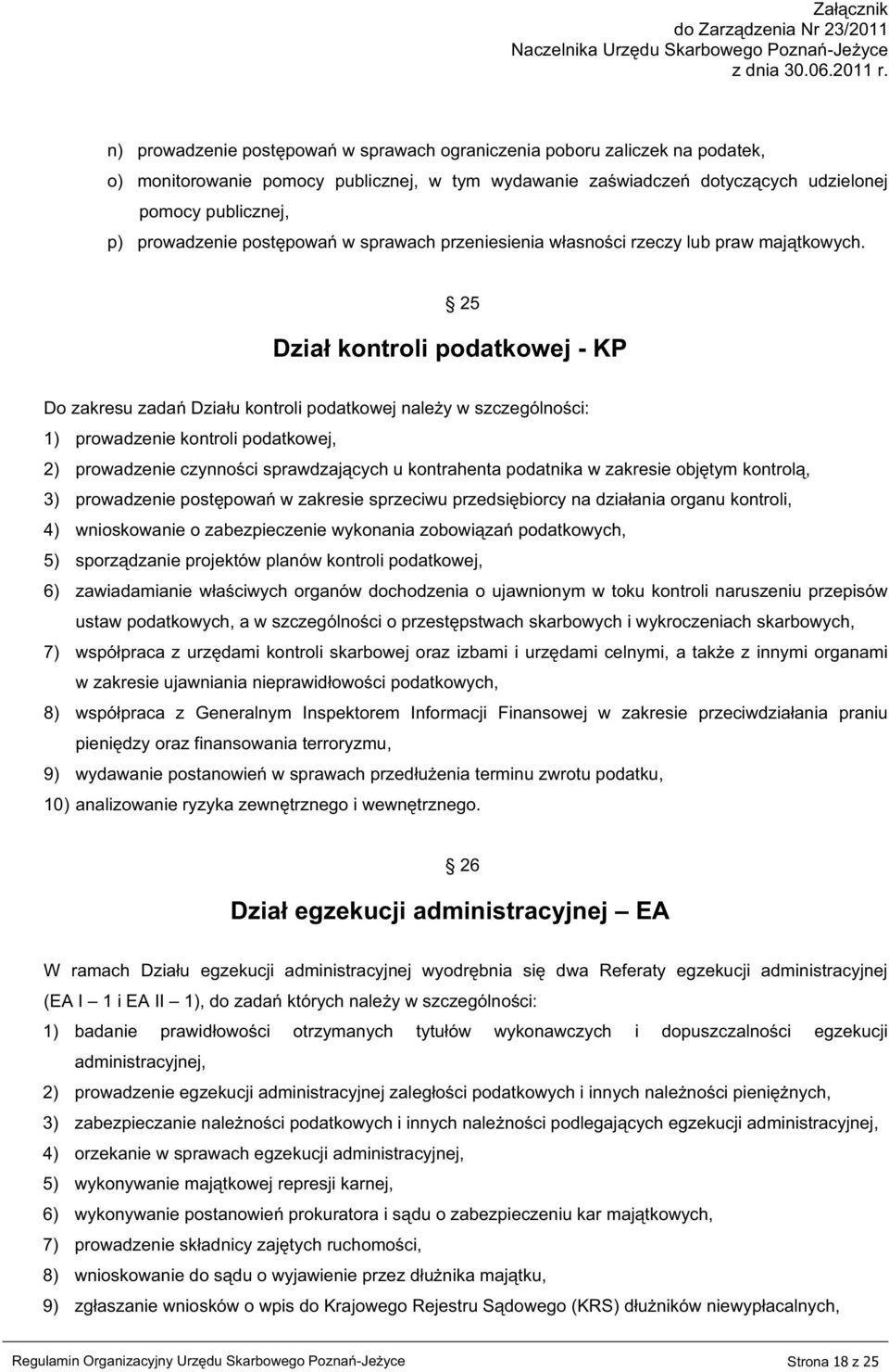 25 Dział kontroli podatkowej - KP Do zakresu zadań Działu kontroli podatkowej należy w szczególności: 1) prowadzenie kontroli podatkowej, 2) prowadzenie czynności sprawdzających u kontrahenta