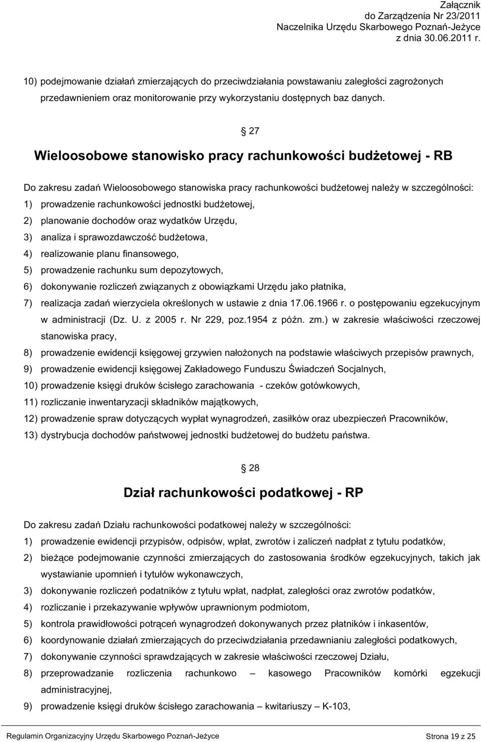 budżetowej, 2) planowanie dochodów oraz wydatków Urzędu, 3) analiza i sprawozdawczość budżetowa, 4) realizowanie planu finansowego, 5) prowadzenie rachunku sum depozytowych, 6) dokonywanie rozliczeń