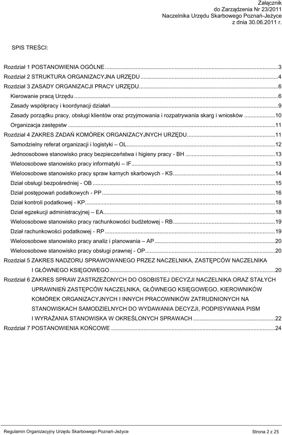 .. 11 Rozdział 4 ZAKRES ZADAŃ KOMÓREK ORGANIZACYJNYCH URZĘDU... 11 Samodzielny referat organizacji i logistyki OL... 12 Jednoosobowe stanowisko pracy bezpieczeństwa i higieny pracy - BH.