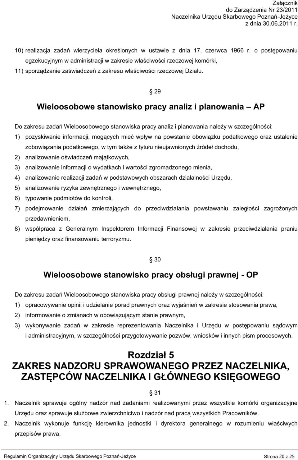 29 Wieloosobowe stanowisko pracy analiz i planowania AP Do zakresu zadań Wieloosobowego stanowiska pracy analiz i planowania należy w szczególności: 1) pozyskiwanie informacji, mogących mieć wpływ na