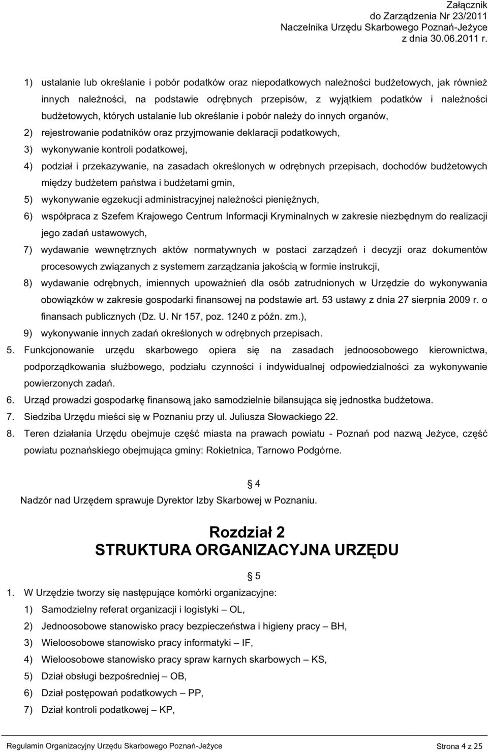przekazywanie, na zasadach określonych w odrębnych przepisach, dochodów budżetowych między budżetem państwa i budżetami gmin, 5) wykonywanie egzekucji administracyjnej należności pieniężnych, 6)
