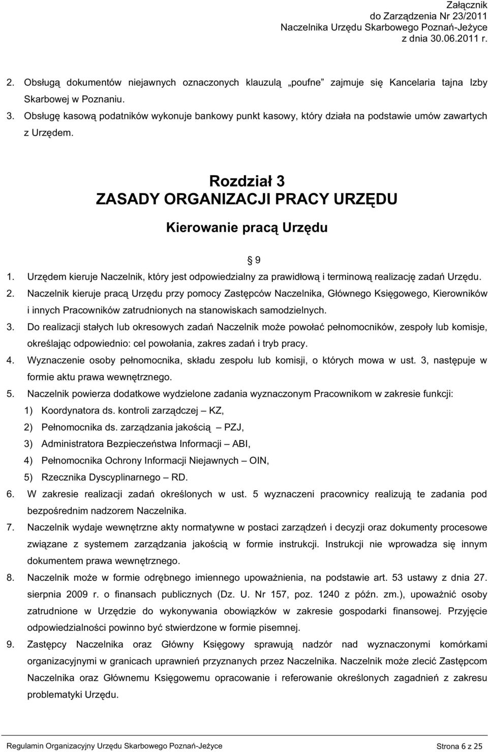 Urzędem kieruje Naczelnik, który jest odpowiedzialny za prawidłową i terminową realizację zadań Urzędu. 2.