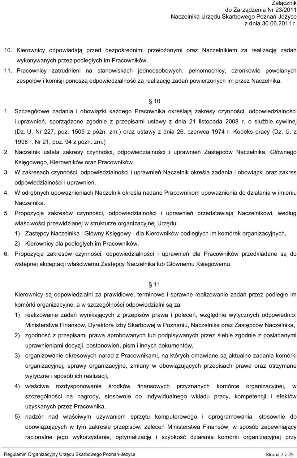 Szczegółowe zadania i obowiązki każdego Pracownika określają zakresy czynności, odpowiedzialności i uprawnień, sporządzone zgodnie z przepisami ustawy z dnia 21 listopada 2008 r.