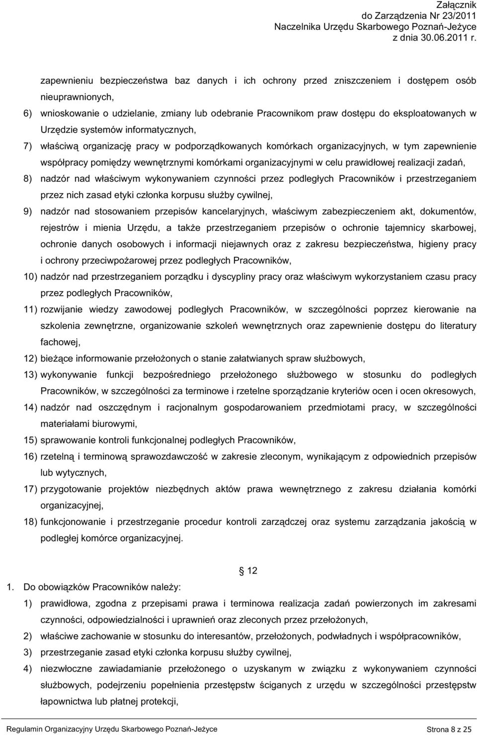 prawidłowej realizacji zadań, 8) nadzór nad właściwym wykonywaniem czynności przez podległych Pracowników i przestrzeganiem przez nich zasad etyki członka korpusu służby cywilnej, 9) nadzór nad