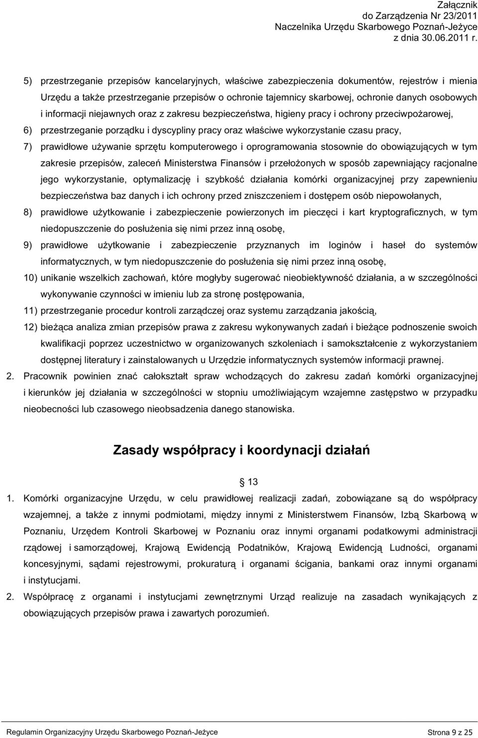 używanie sprzętu komputerowego i oprogramowania stosownie do obowiązujących w tym zakresie przepisów, zaleceń Ministerstwa Finansów i przełożonych w sposób zapewniający racjonalne jego wykorzystanie,