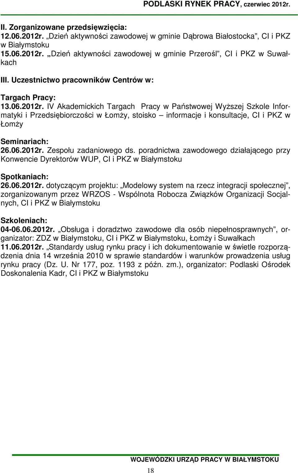 IV Akademickich Targach Pracy w Państwowej Wyższej Szkole Informatyki i Przedsiębiorczości w Łomży, stoisko informacje i konsultacje, CI i PKZ w Łomży Seminariach: 26.06.2012r. Zespołu zadaniowego ds.