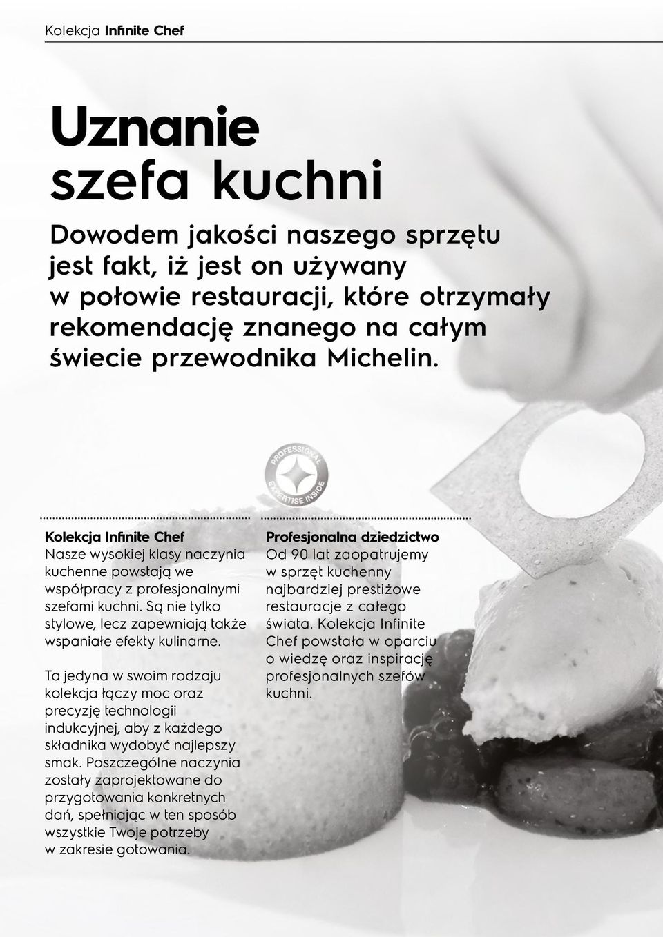 Ta jedyna w swoim rodzaju kolekcja łączy moc oraz precyzję technologii indukcyjnej, aby z każdego składnika wydobyć najlepszy smak.