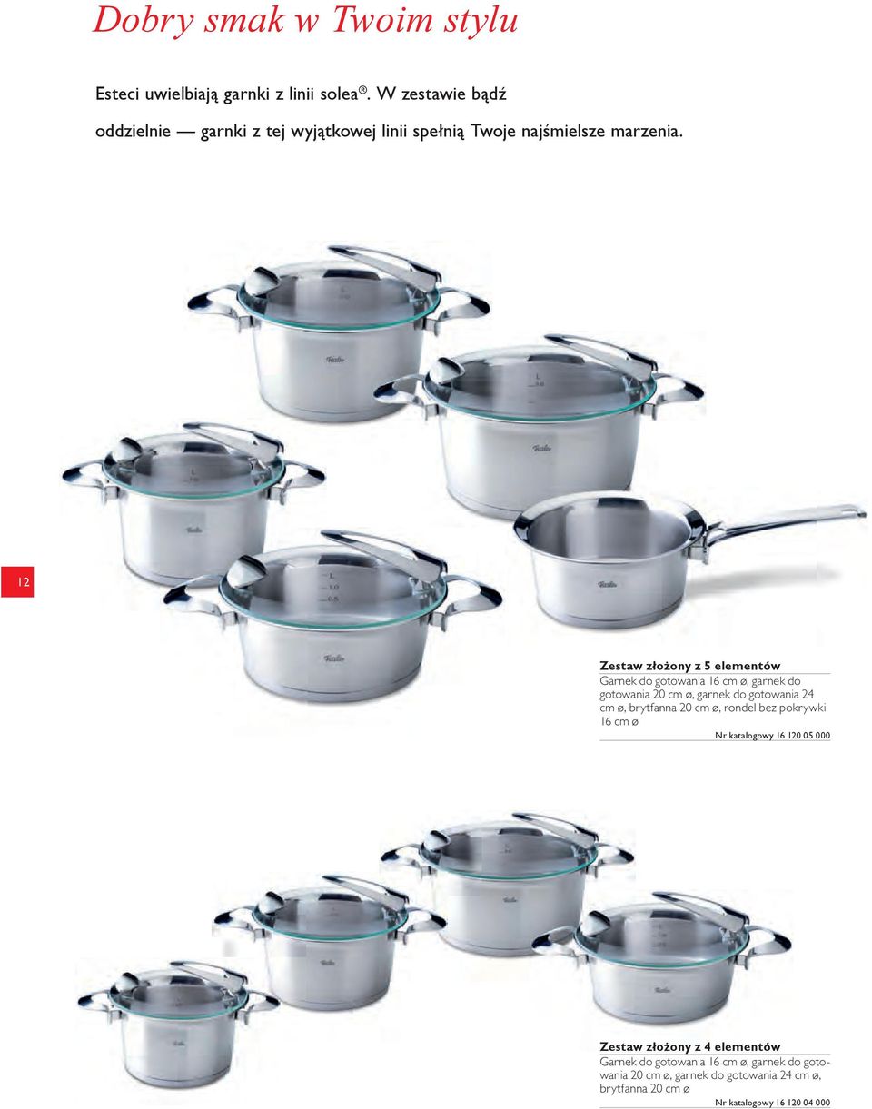 12 Zestaw złożony z 5 elementów Garnek do gotowania 16 cm ø, garnek do gotowania 20 cm ø, garnek do gotowania 24 cm ø, brytfanna