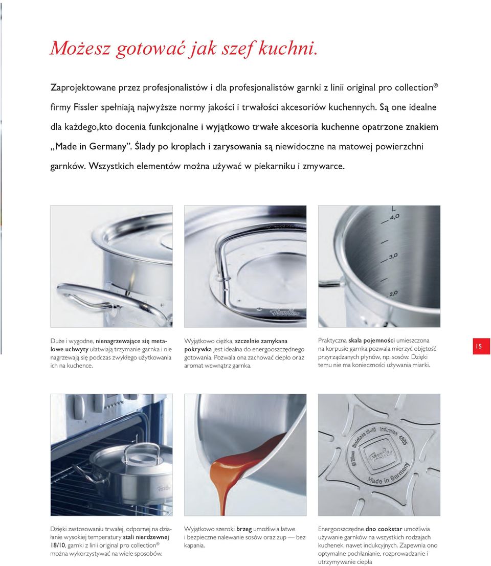 Są one idealne dla każdego,kto docenia funkcjonalne i wyjątkowo trwałe akcesoria kuchenne opatrzone znakiem Made in Germany.