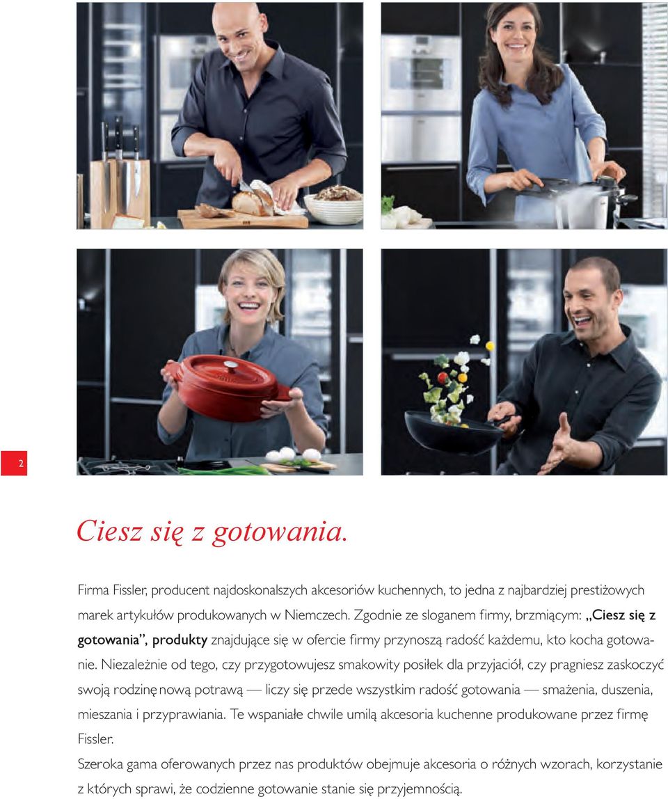 Niezależnie od tego, czy przygotowujesz smakowity posiłek dla przyjaciół, czy pragniesz zaskoczyć swoją rodzinę nową potrawą liczy się przede wszystkim radość gotowania smażenia, duszenia,