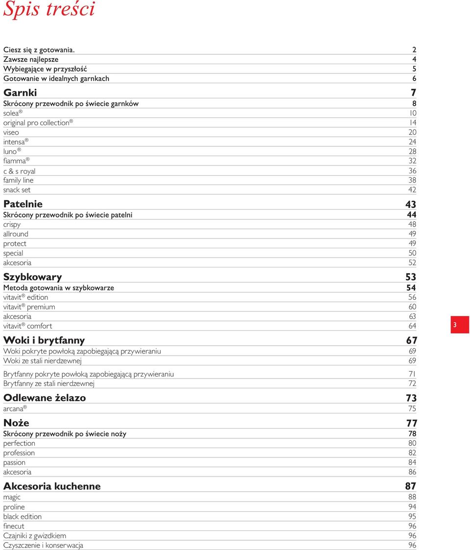69 Woki ze stali nierdzewnej 69 Brytfanny pokryte powłoką zapobiegającą przywieraniu 71 Brytfanny ze stali nierdzewnej 72 arcana 75 perfection 80
