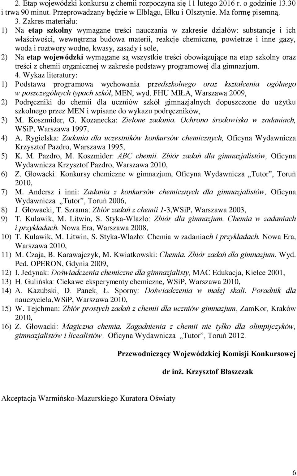 wodne, kwasy, zasady i sole, 2) Na etap wojewódzki wymagane są wszystkie treści obowiązujące na etap szkolny oraz treści z chemii organicznej w zakresie podstawy programowej dla gimnazjum. 4.