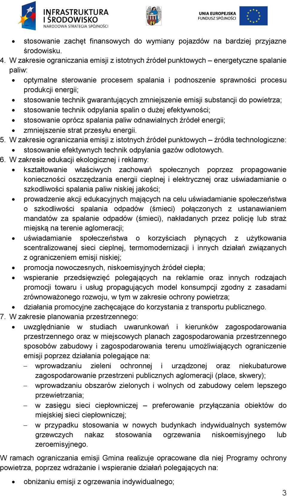 gwarantujących zmniejszenie emisji substancji do powietrza; stosowanie technik odpylania spalin o dużej efektywności; stosowanie oprócz spalania paliw odnawialnych źródeł energii; zmniejszenie strat