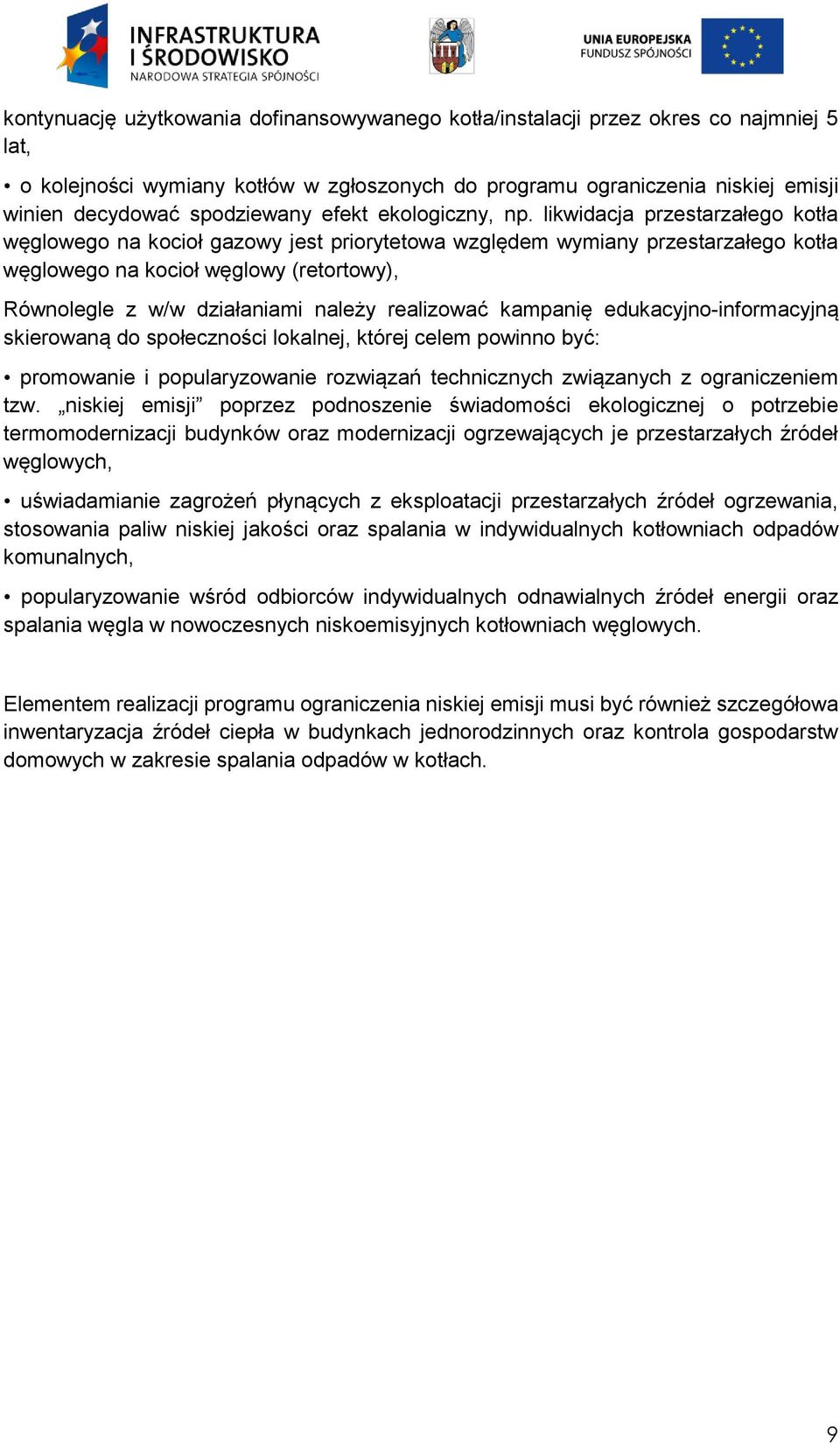 likwidacja przestarzałego kotła węglowego na kocioł gazowy jest priorytetowa względem wymiany przestarzałego kotła węglowego na kocioł węglowy (retortowy), Równolegle z w/w działaniami należy