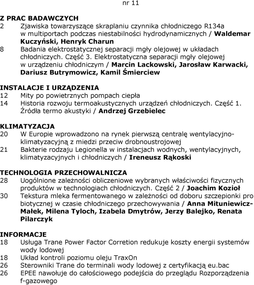Elektrostatyczna separacji mgły olejowej w urządzeniu chłodniczym / Marcin Lackowski, Jarosław Karwacki, Dariusz Butrymowicz, Kamil Śmierciew 12 Mity po powietrznych pompach ciepła 14 Historia