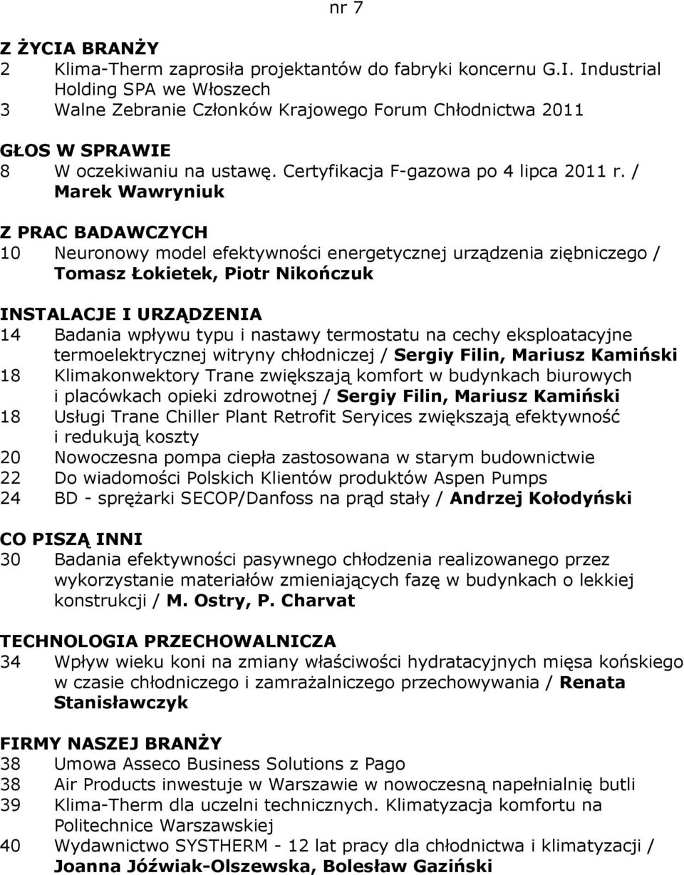 / Marek Wawryniuk 10 Neuronowy model efektywności energetycznej urządzenia ziębniczego / Tomasz Łokietek, Piotr Nikończuk 14 Badania wpływu typu i nastawy termostatu na cechy eksploatacyjne