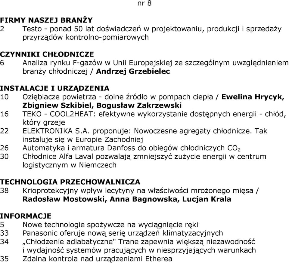 COOL2HEAT: efektywne wykorzystanie dostępnych energii - chłód, który grzeje 22 ELEKTRONIKA S.A. proponuje: Nowoczesne agregaty chłodnicze.