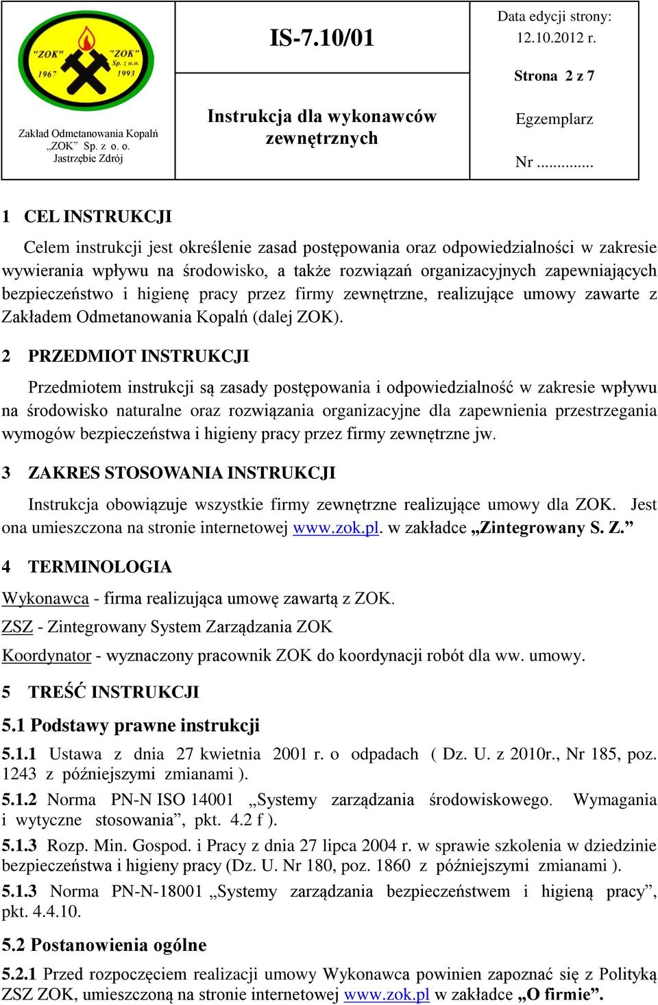2 PRZEDMIOT INSTRUKCJI Przedmiotem instrukcji są zasady postępowania i odpowiedzialność w zakresie wpływu na środowisko naturalne oraz rozwiązania organizacyjne dla zapewnienia przestrzegania wymogów