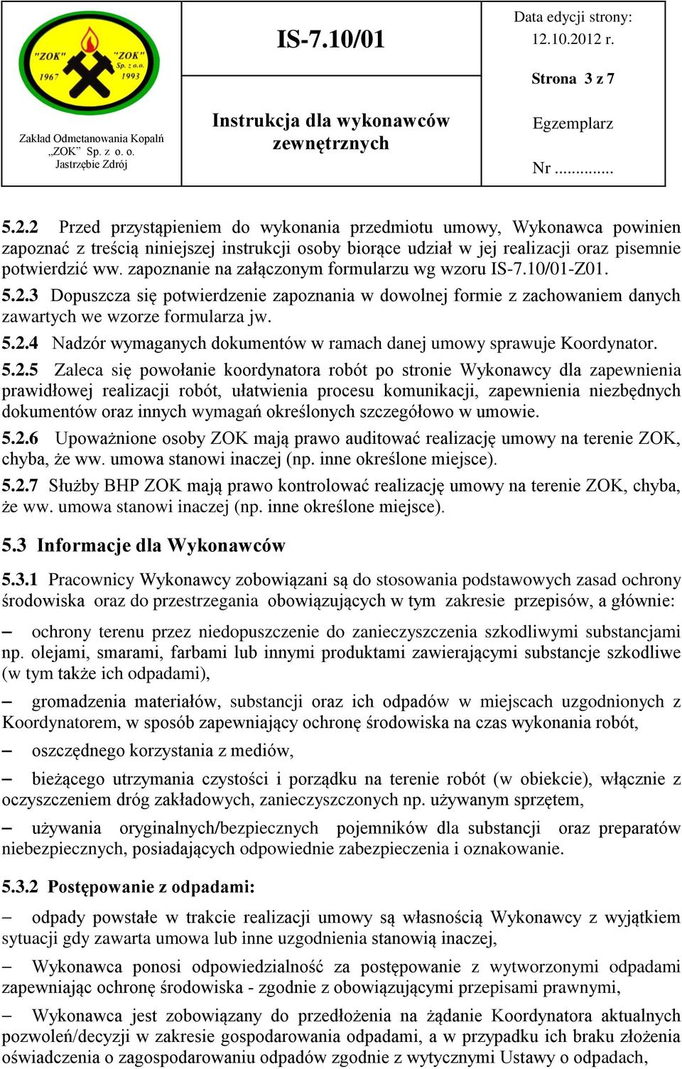 5.2.5 Zaleca się powołanie koordynatora robót po stronie Wykonawcy dla zapewnienia prawidłowej realizacji robót, ułatwienia procesu komunikacji, zapewnienia niezbędnych dokumentów oraz innych wymagań