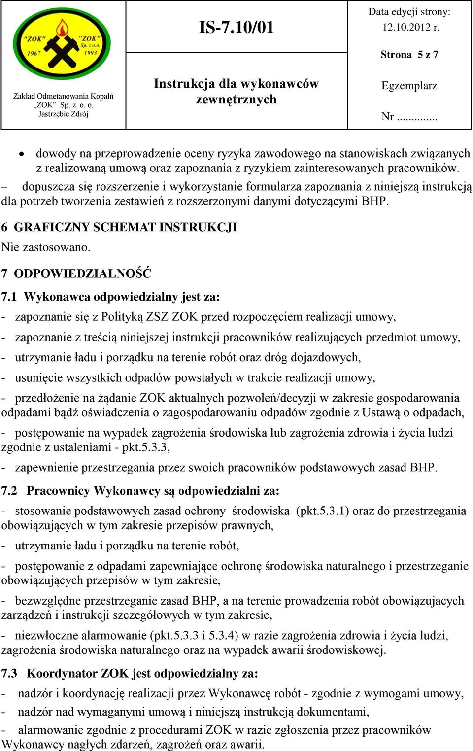 6 GRAFICZNY SCHEMAT INSTRUKCJI Nie zastosowano. 7 ODPOWIEDZIALNOŚĆ 7.