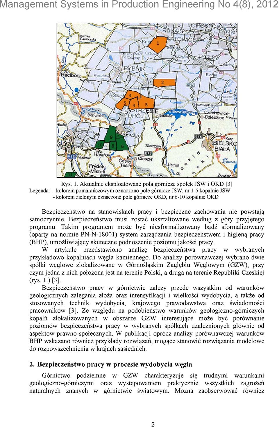 Bezpieczeństwo na stanowiskach pracy i bezpieczne zachowania nie powstają samoczynnie. Bezpieczeństwo musi zostać ukształtowane według z góry przyjętego programu.