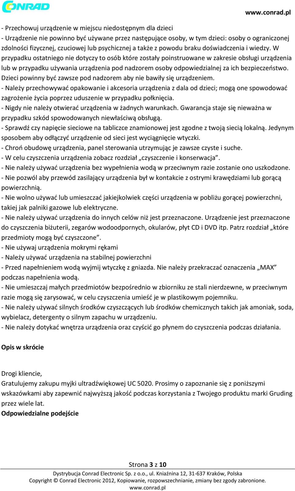 W przypadku ostatniego nie dotyczy to osób które zostały poinstruowane w zakresie obsługi urządzenia lub w przypadku używania urządzenia pod nadzorem osoby odpowiedzialnej za ich bezpieczeństwo.