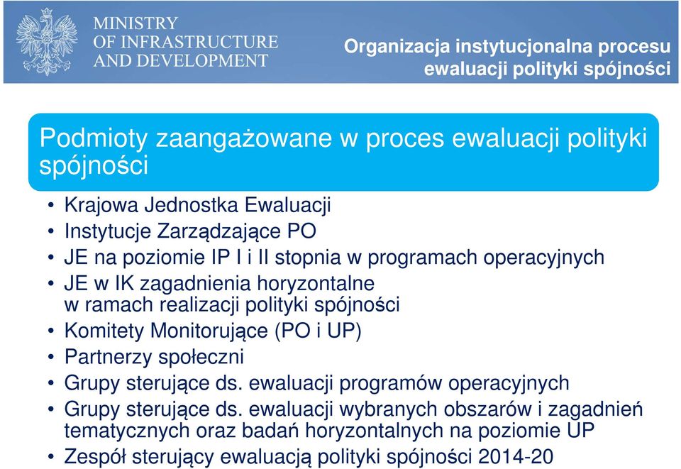 realizacji polityki spójności Komitety Monitorujące (PO i UP) Partnerzy społeczni Grupy sterujące ds.