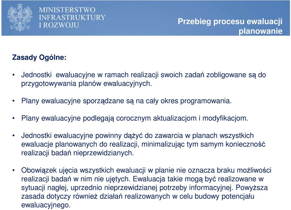 Jednostki ewaluacyjne powinny dążyć do zawarcia w planach wszystkich ewaluacje planowanych do realizacji, minimalizując tym samym konieczność realizacji badań nieprzewidzianych.