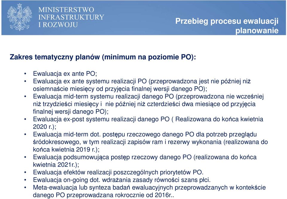 przyjęcia finalnej wersji danego PO); Ewaluacja ex-post systemu realizacji danego PO ( Realizowana do końca kwietnia 2020 r.); Ewaluacja mid-term dot.