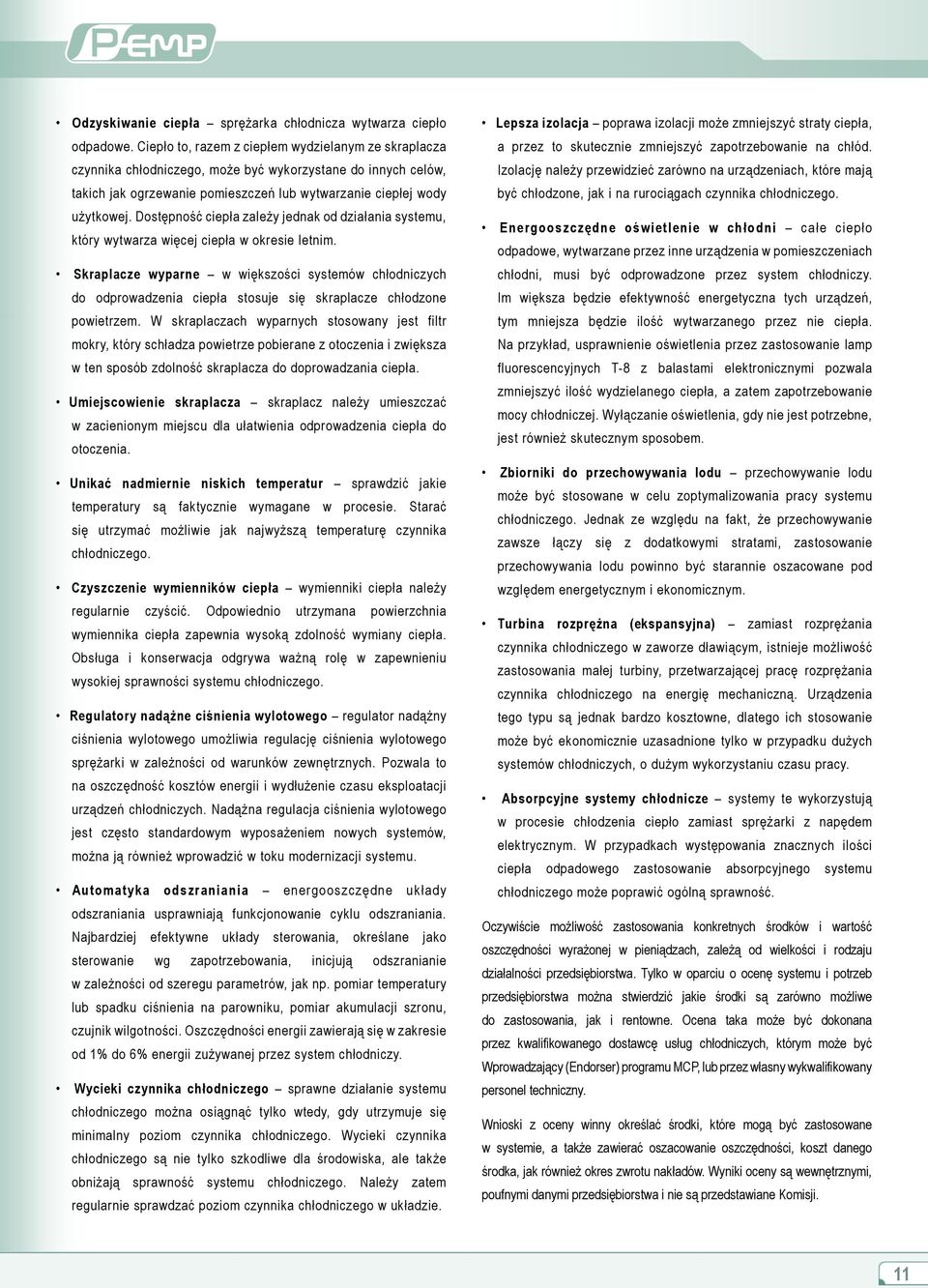 Dostępność ciepła zależy jednak od działania systemu, który wytwarza więcej ciepła w okresie letnim.