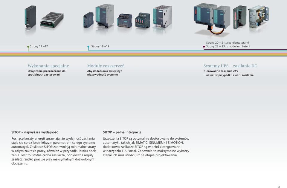 staje sie coraz istotniejszym parametrem całego systemu automatyki. Zasilacze SITOP zapewniają minimalne straty w całym zakresie pracy, również w przypadku braku obciążenia.