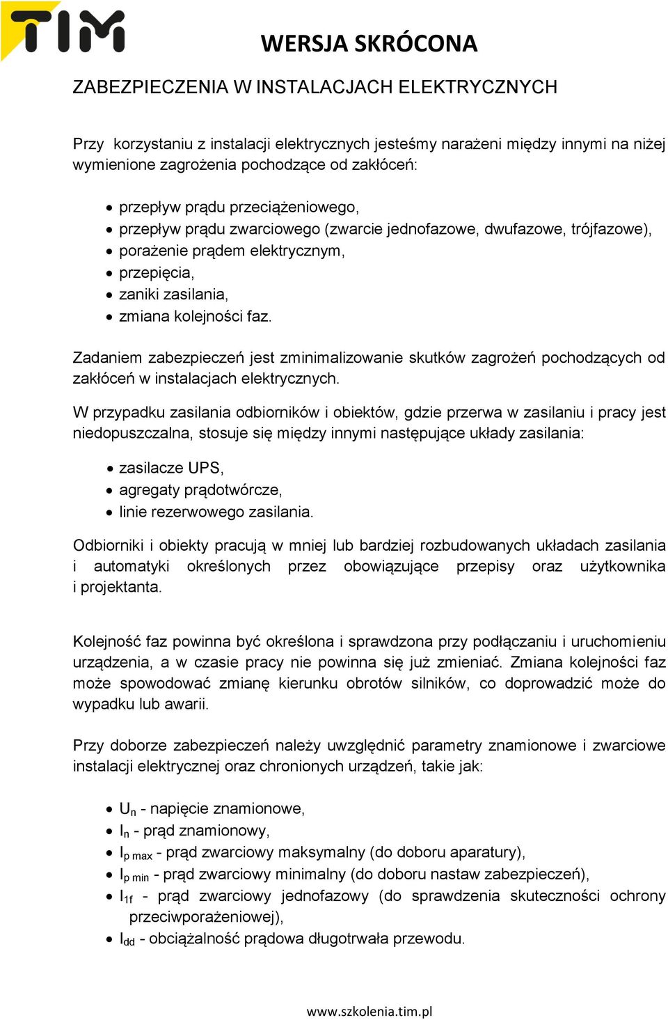 Zadaniem zabezpieczeń jest zminimalizowanie skutków zagrożeń pochodzących od zakłóceń w instalacjach elektrycznych.