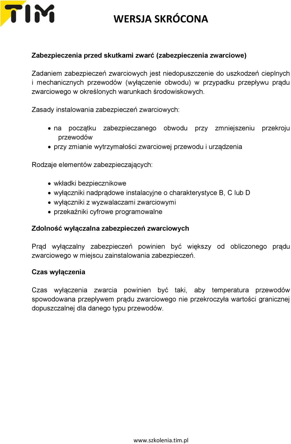 Zasady instalowania zabezpieczeń zwarciowych: na początku zabezpieczanego obwodu przy zmniejszeniu przekroju przewodów przy zmianie wytrzymałości zwarciowej przewodu i urządzenia Rodzaje elementów