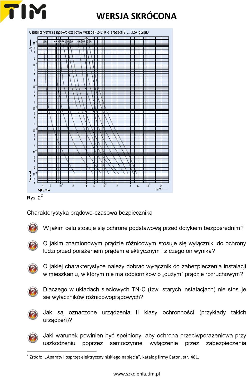 O jakiej charakterystyce należy dobrać wyłącznik do zabezpieczenia instalacji w mieszkaniu, w którym nie ma odbiorników o dużym prądzie rozruchowym? Dlaczego w układach sieciowych TN-C (tzw.