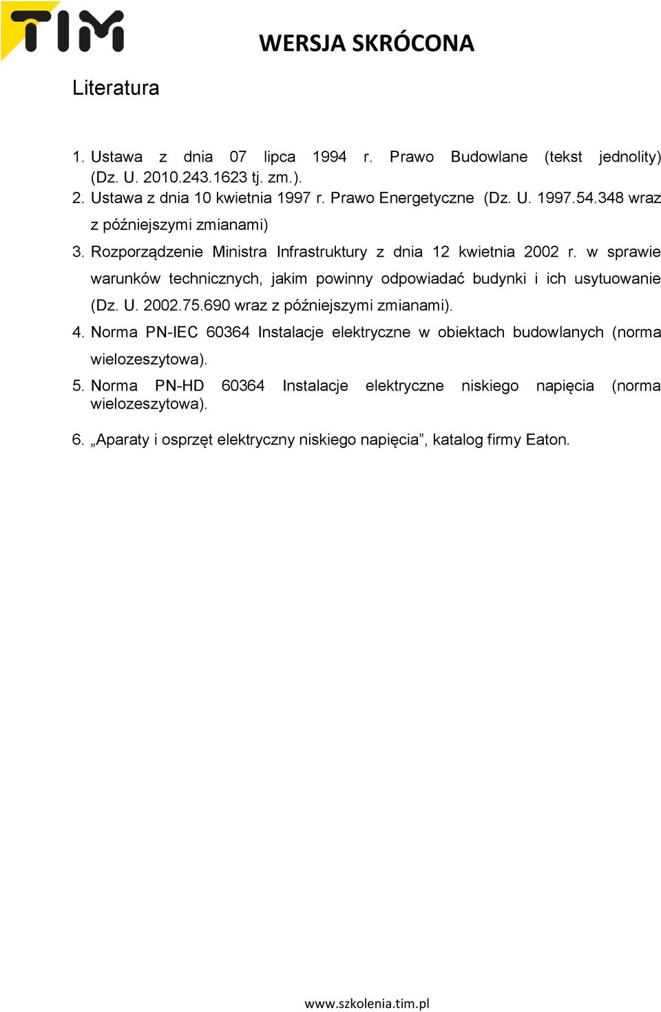 w sprawie warunków technicznych, jakim powinny odpowiadać budynki i ich usytuowanie (Dz. U. 2002.75.690 wraz z późniejszymi zmianami). 4.